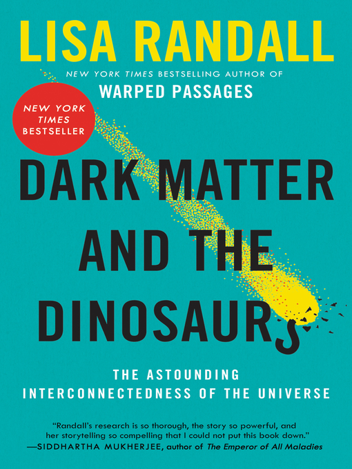 Title details for Dark Matter and the Dinosaurs by Lisa Randall - Available